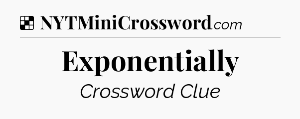 Solution: Exponentially - NYT Crossword
