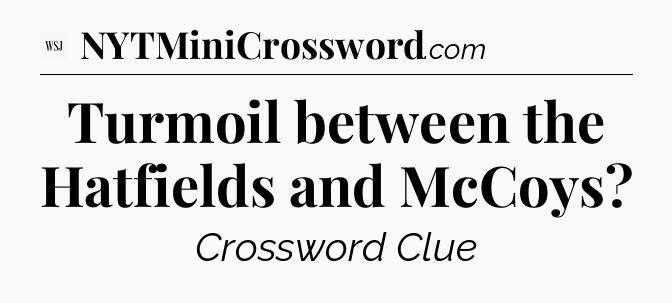 Turmoil between the Hatfields and McCoys - WSJ Crossword