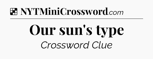 Solution: Our sun's type - NYT Crossword