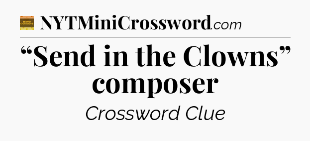“Send in the Clowns” composer - Eugene Sheffer Crossword