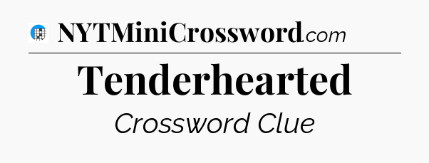 Tenderhearted Crossword Clue