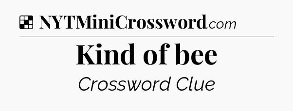 Solution: Kind of bee - NYT Crossword