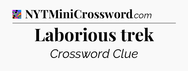 Laborious trek Crossword Clue