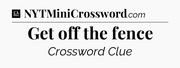 Get off the fence - LA Times Crossword