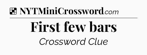 Solution: First few bars - NYT Crossword