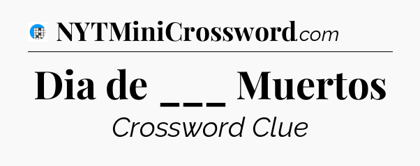 Dia de ___ Muertos Crossword Clue