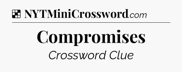 Solution: Compromises - NYT Crossword
