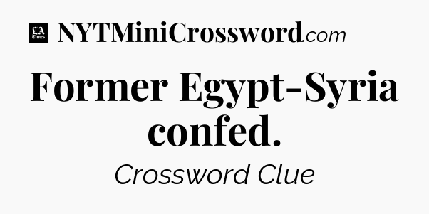 Former Egypt-Syria confed - LA Times Crossword