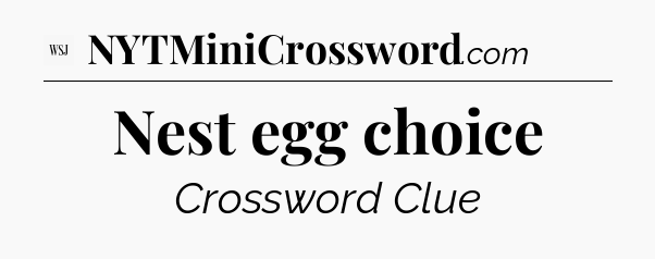 Nest egg choice - WSJ Crossword