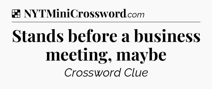 Solution: Stands before a business meeting, maybe - NYT Crossword