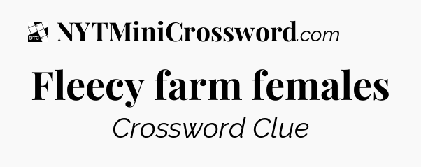 Fleecy farm females - Daily Themed Classic Crossword