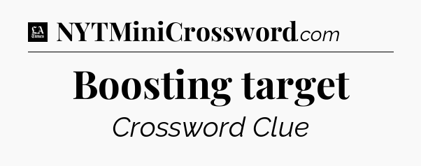 Boosting target - LA Times Crossword