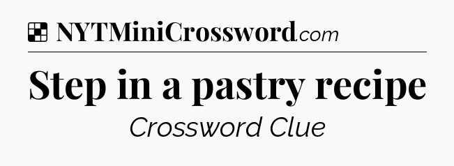 Solution: Step in a pastry recipe - NYT Crossword