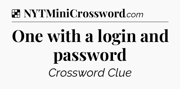 Solution: One with a login and password - NYT Crossword