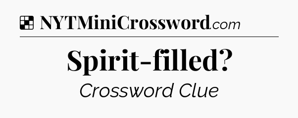Solution: Spirit-filled - NYT Crossword
