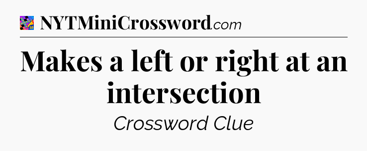 Makes a left or right at an intersection Crossword Clue