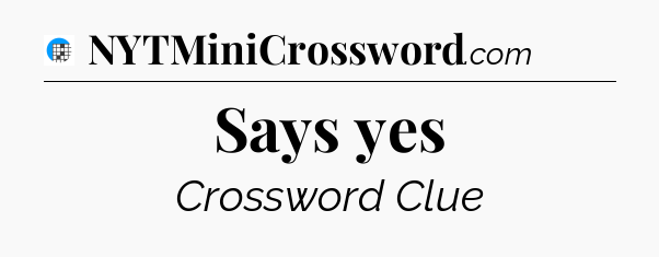 Says yes Crossword Clue