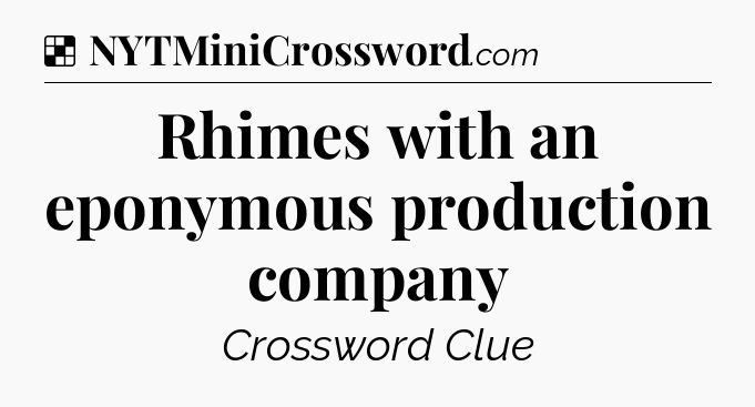 Solution: Rhimes with an eponymous production company  - NYT Crossword