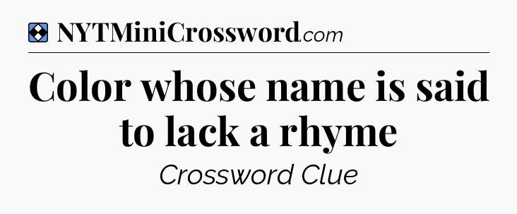 Solution: Color whose name is said to lack a rhyme - NYT Mini Crossword