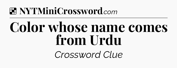Solution: Color whose name comes from Urdu - NYT Crossword