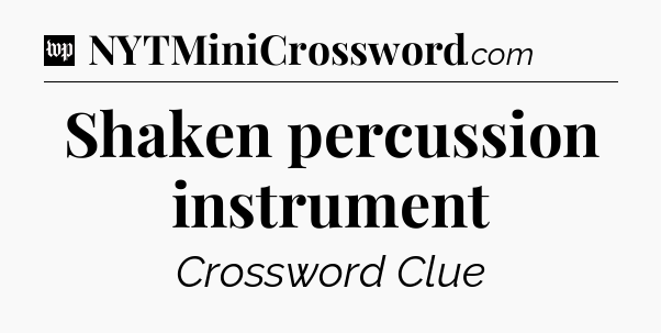 Shaken percussion instrument Crossword Clue