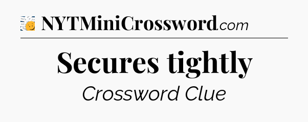 Secures tightly - 7 Little Words