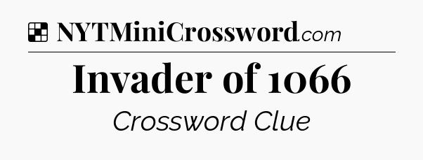 Solution: Invader of 1066 - NYT Crossword
