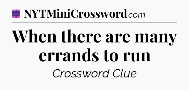 When there are many errands to run - Thomas Joseph Crossword