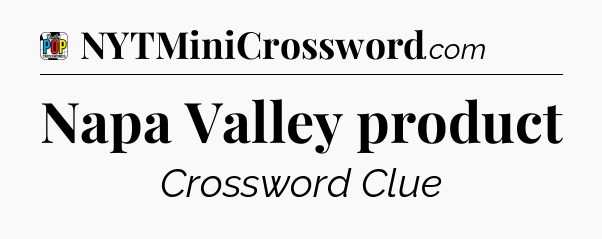 Napa Valley product Crossword Clue