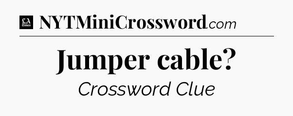 Jumper cable - LA Times Crossword