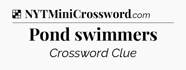 Solution: Pond swimmers - NYT Crossword