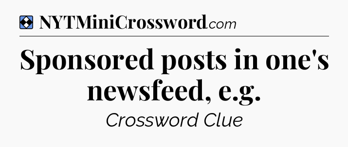 Solution: Sponsored posts in one's newsfeed, e.g - NYT Mini Crossword