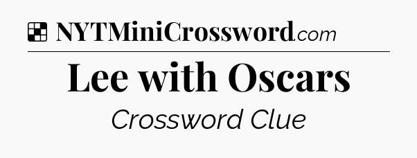Solution: Lee with Oscars - NYT Crossword