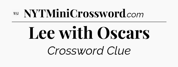 Lee with Oscars - WSJ Crossword
