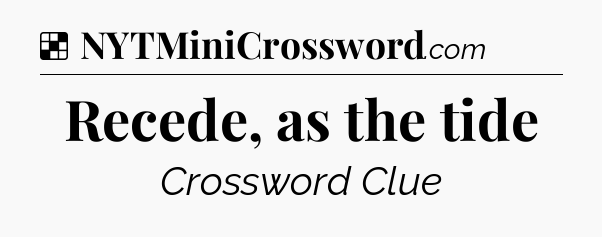 Solution: Recede, as the tide - NYT Crossword