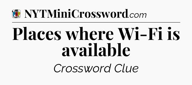 Places where Wi-Fi is available Crossword Clue