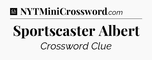 Sportscaster Albert - LA Times Crossword