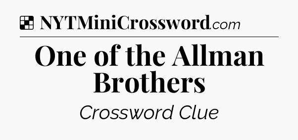 Solution: One of the Allman Brothers - NYT Crossword