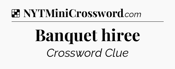 Solution: Banquet hiree - NYT Crossword