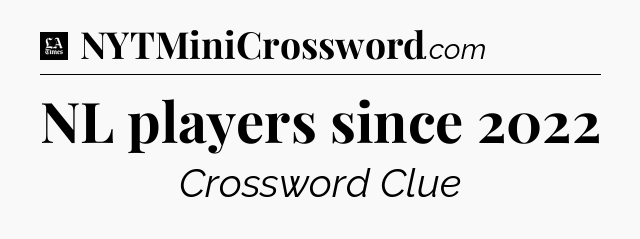 NL players since 2022 - LA Times Crossword