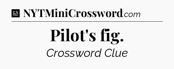 Pilot's fig - LA Times Crossword