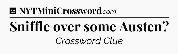 Sniffle over some Austen - LA Times Crossword