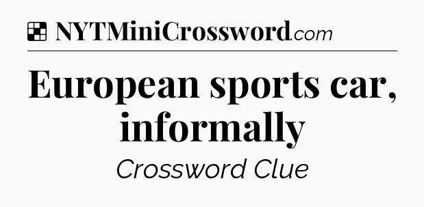 Solution: European sports car, informally - NYT Crossword