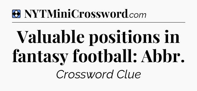 Solution: Valuable positions in fantasy football: Abbr - NYT Mini Crossword