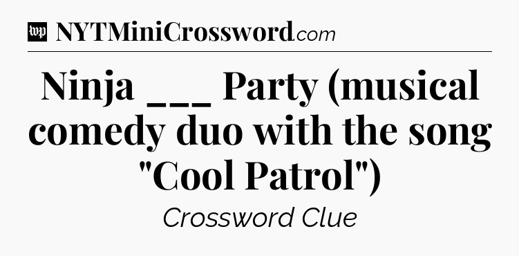Ninja ___ Party (musical comedy duo with the song 