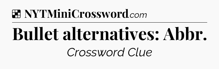 Solution: Bullet alternatives: Abbr - NYT Crossword