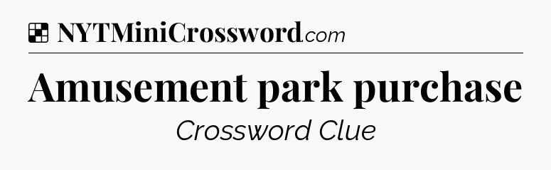 Solution: Amusement park purchase - NYT Crossword