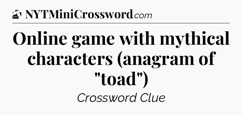 Online game with mythical characters (anagram of 