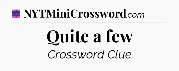 Quite a few - Thomas Joseph Crossword