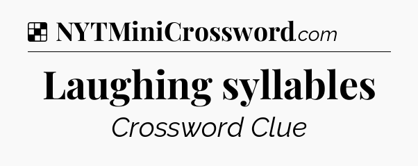 Solution: Laughing syllables - NYT Crossword